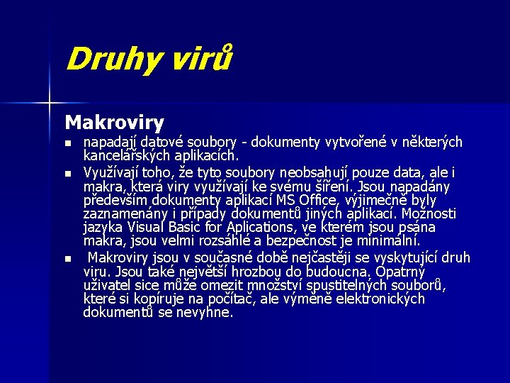 Druhy virů Makroviry n napadají datové soubory - dokumenty vytvořené v některých kancelářských aplikacích.