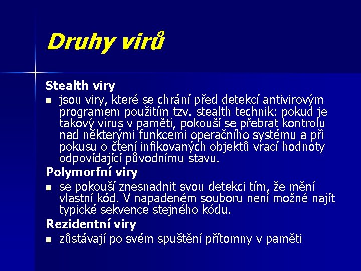 Druhy virů Stealth viry n jsou viry, které se chrání před detekcí antivirovým programem