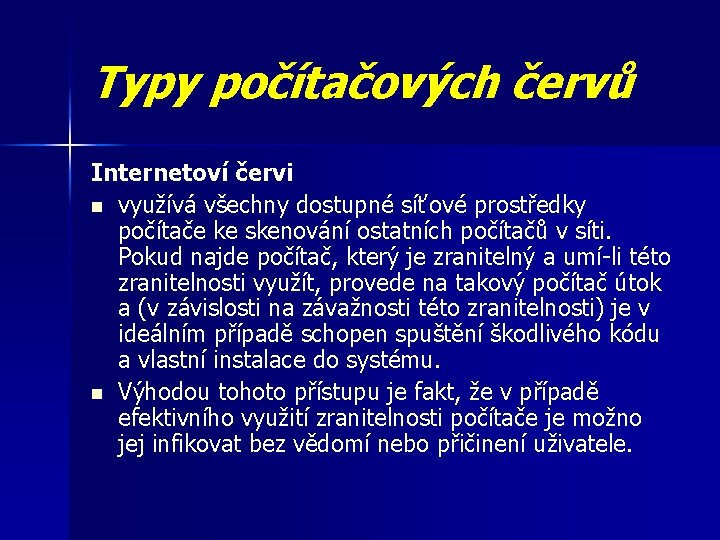 Typy počítačových červů Internetoví červi n využívá všechny dostupné síťové prostředky počítače ke skenování