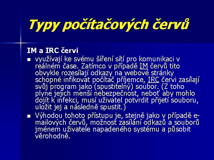 Typy počítačových červů IM a IRC červi n využívají ke svému šíření sítí pro