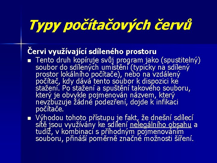 Typy počítačových červů Červi využívající sdíleného prostoru n Tento druh kopíruje svůj program jako
