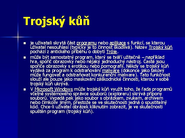 Trojský kůň n n n je uživateli skrytá část programu nebo aplikace s funkcí,