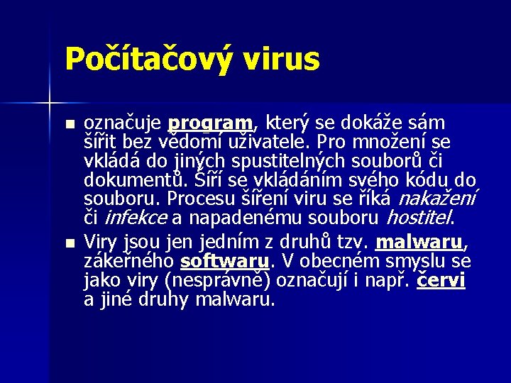 Počítačový virus n n označuje program, který se dokáže sám šířit bez vědomí uživatele.