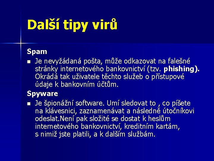 Další tipy virů Spam n Je nevyžádaná pošta, může odkazovat na falešné stránky internetového