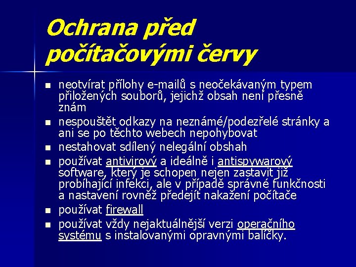 Ochrana před počítačovými červy n n n neotvírat přílohy e-mailů s neočekávaným typem přiložených