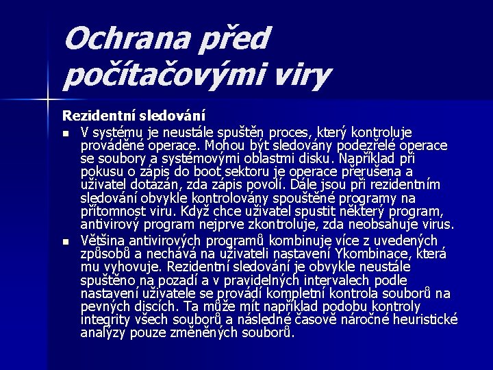 Ochrana před počítačovými viry Rezidentní sledování n V systému je neustále spuštěn proces, který