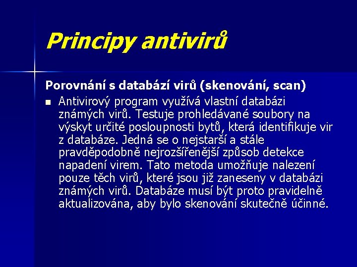 Principy antivirů Porovnání s databází virů (skenování, scan) n Antivirový program využívá vlastní databázi