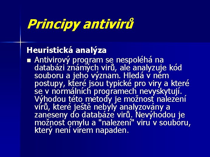 Principy antivirů Heuristická analýza n Antivirový program se nespoléhá na databázi známých virů, ale