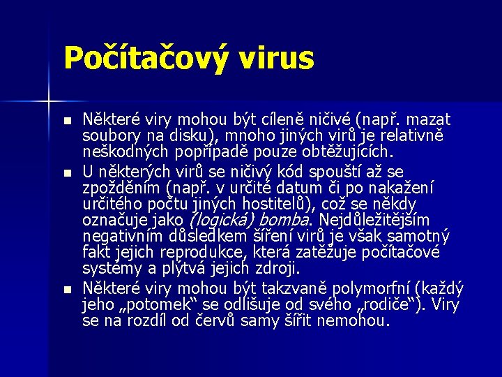 Počítačový virus n n n Některé viry mohou být cíleně ničivé (např. mazat soubory