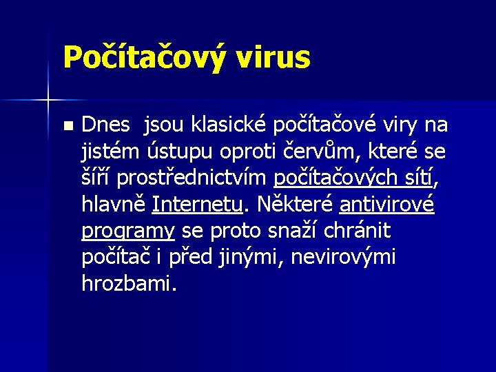 Počítačový virus n Dnes jsou klasické počítačové viry na jistém ústupu oproti červům, které