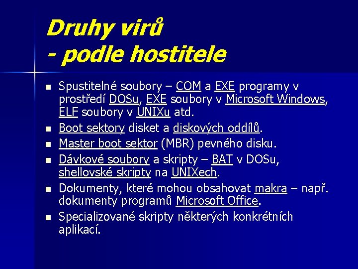 Druhy virů - podle hostitele n n n Spustitelné soubory – COM a EXE