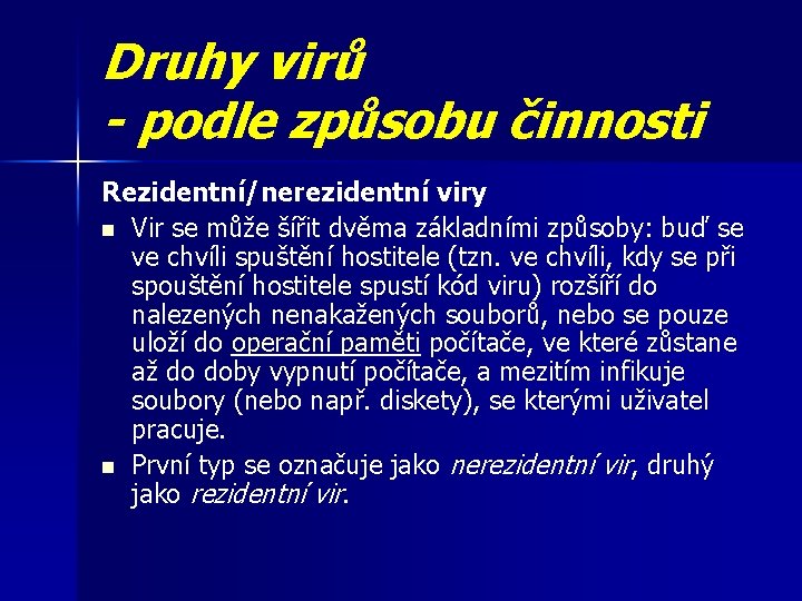 Druhy virů - podle způsobu činnosti Rezidentní/nerezidentní viry n Vir se může šířit dvěma