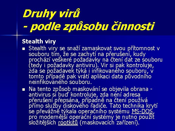 Druhy virů - podle způsobu činnosti Stealth viry n Stealth viry se snaží zamaskovat