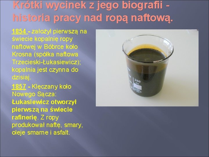 Krótki wycinek z jego biografii historia pracy nad ropą naftową. 1854 - założył pierwszą