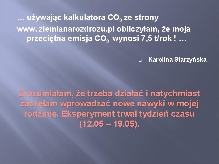 … używając kalkulatora CO 2 ze strony www. ziemianarozdrozu. pl obliczyłam, że moja przeciętna
