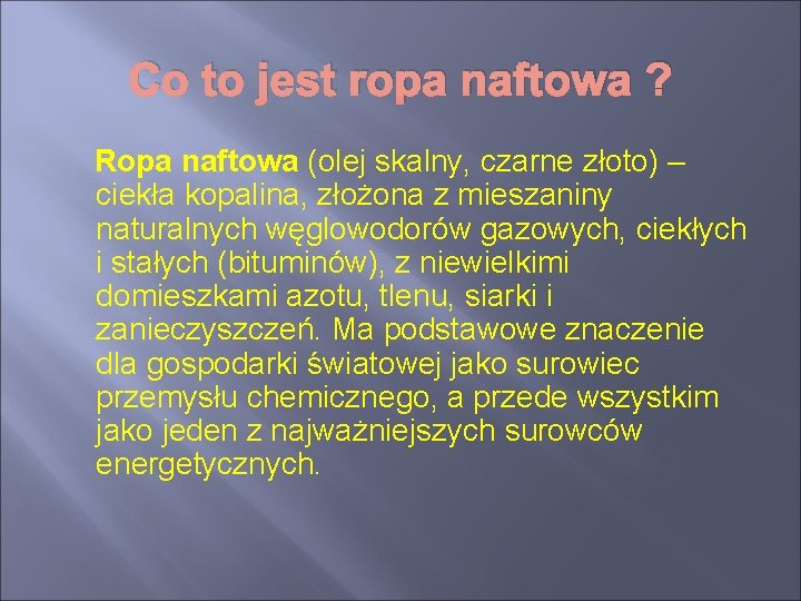 Co to jest ropa naftowa ? Ropa naftowa (olej skalny, czarne złoto) – ciekła