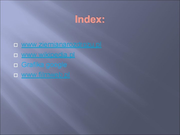 Index: www. ziemianarozdrozu. pl www. wikipedia. pl Grafika google www. filmweb. pl 