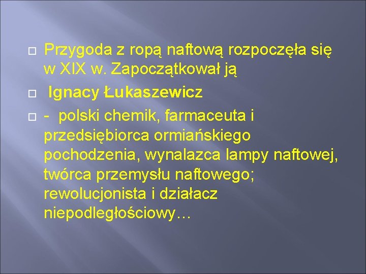  Przygoda z ropą naftową rozpoczęła się w XIX w. Zapoczątkował ją Ignacy Łukaszewicz