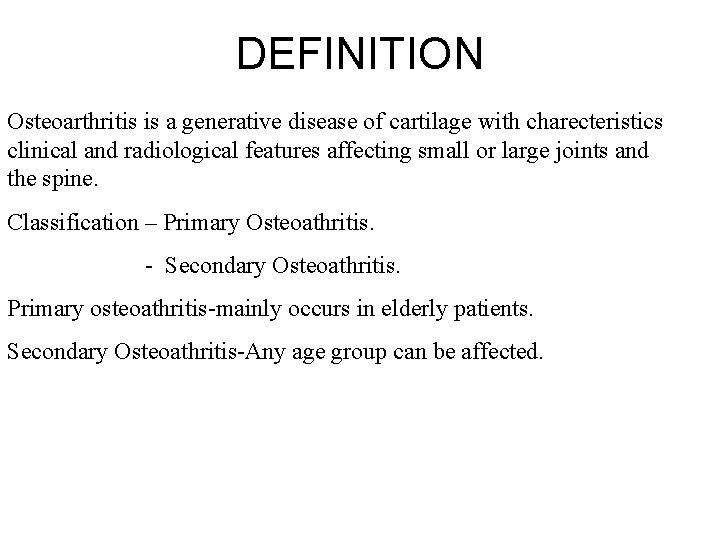 DEFINITION Osteoarthritis is a generative disease of cartilage with charecteristics clinical and radiological features