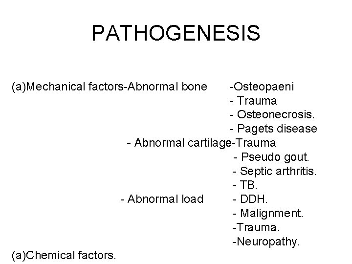 PATHOGENESIS (a)Mechanical factors-Abnormal bone -Osteopaeni - Trauma - Osteonecrosis. - Pagets disease - Abnormal