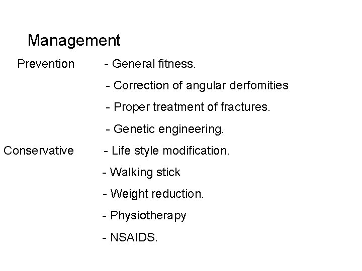 Management Prevention - General fitness. - Correction of angular derfomities - Proper treatment of