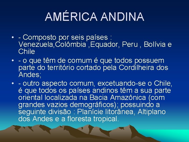 AMÉRICA ANDINA • - Composto por seis países : Venezuela, Colômbia , Equador, Peru