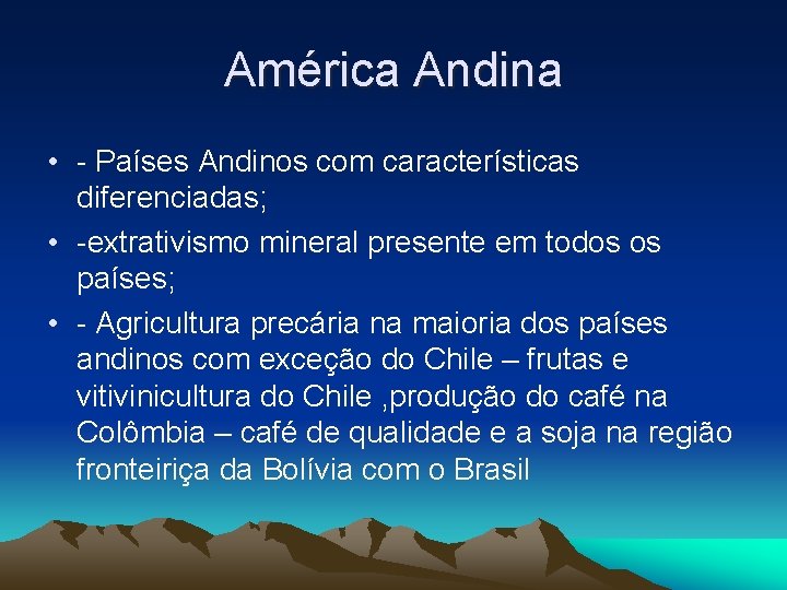 América Andina • - Países Andinos com características diferenciadas; • -extrativismo mineral presente em