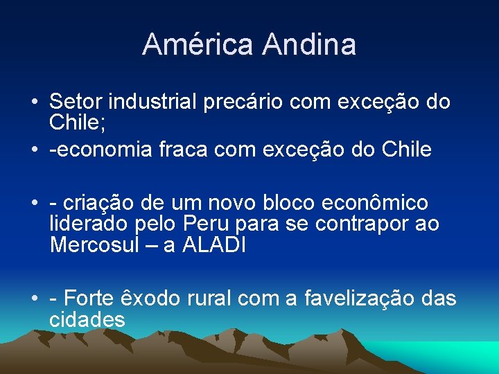 América Andina • Setor industrial precário com exceção do Chile; • -economia fraca com