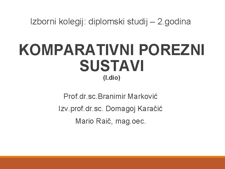 Izborni kolegij: diplomski studij – 2. godina KOMPARATIVNI POREZNI SUSTAVI (I. dio) Prof. dr.