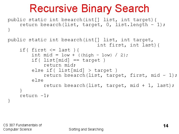 Recursive Binary Search public static int bsearch(int[] list, int target){ return bsearch(list, target, 0,