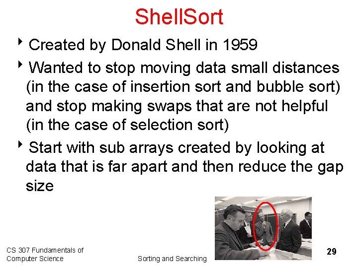 Shell. Sort 8 Created by Donald Shell in 1959 8 Wanted to stop moving