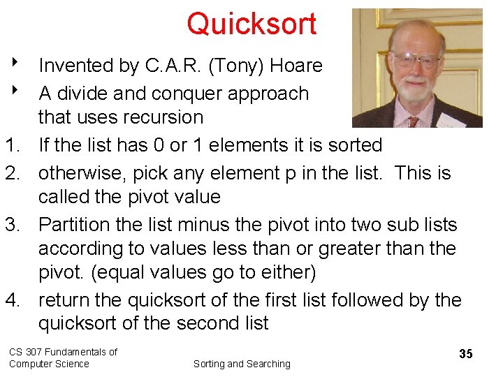 Quicksort 8 Invented by C. A. R. (Tony) Hoare 8 A divide and conquer