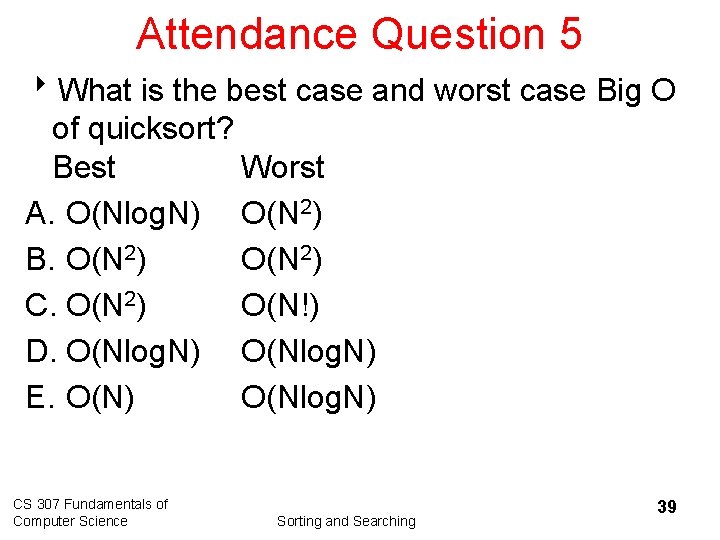 Attendance Question 5 8 What is the best case and worst case Big O