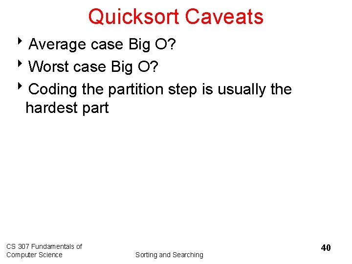 Quicksort Caveats 8 Average case Big O? 8 Worst case Big O? 8 Coding