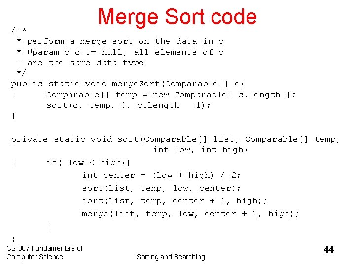 Merge Sort code /** * perform a merge sort on the data in c