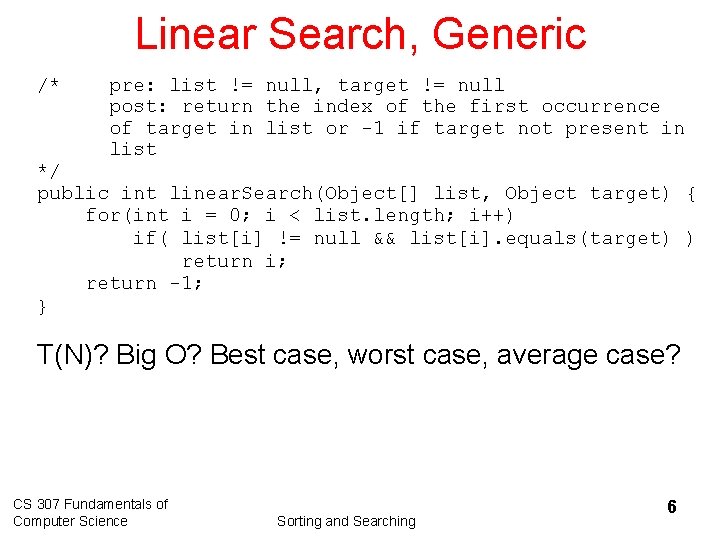 Linear Search, Generic /* pre: list != null, target != null post: return the