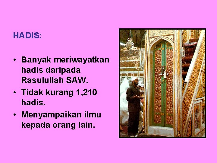 HADIS: • Banyak meriwayatkan hadis daripada Rasulullah SAW. • Tidak kurang 1, 210 hadis.