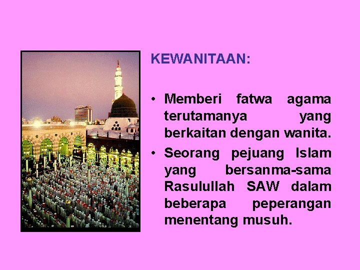 KEWANITAAN: • Memberi fatwa agama terutamanya yang berkaitan dengan wanita. • Seorang pejuang Islam
