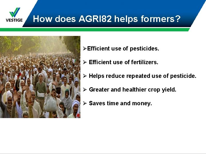 How does AGRI 82 helps formers? ØEfficient use of pesticides. Ø Efficient use of