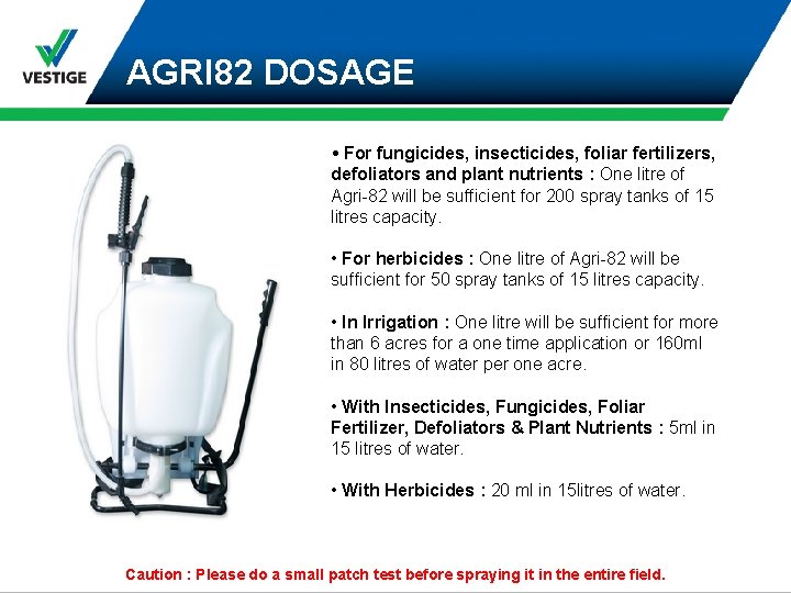 AGRI 82 DOSAGE • For fungicides, insecticides, foliar fertilizers, defoliators and plant nutrients :
