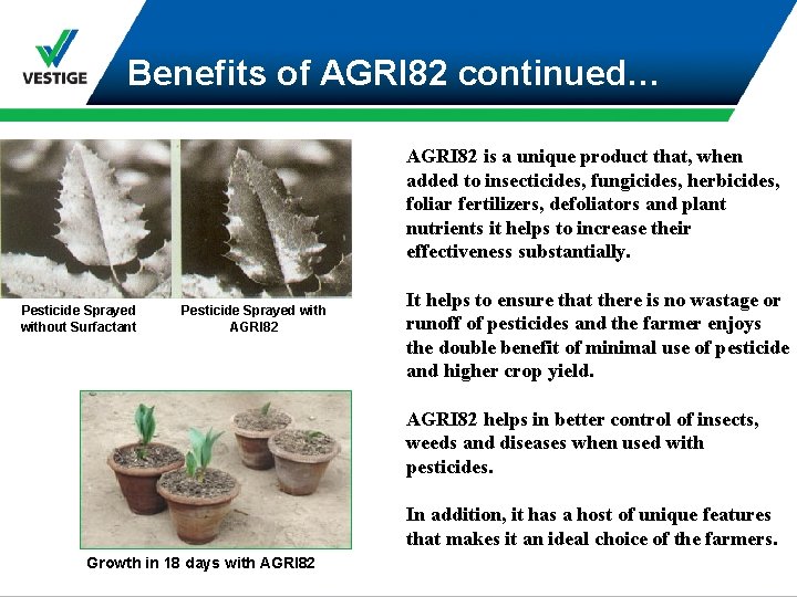 Benefits of AGRI 82 continued… AGRI 82 is a unique product that, when added