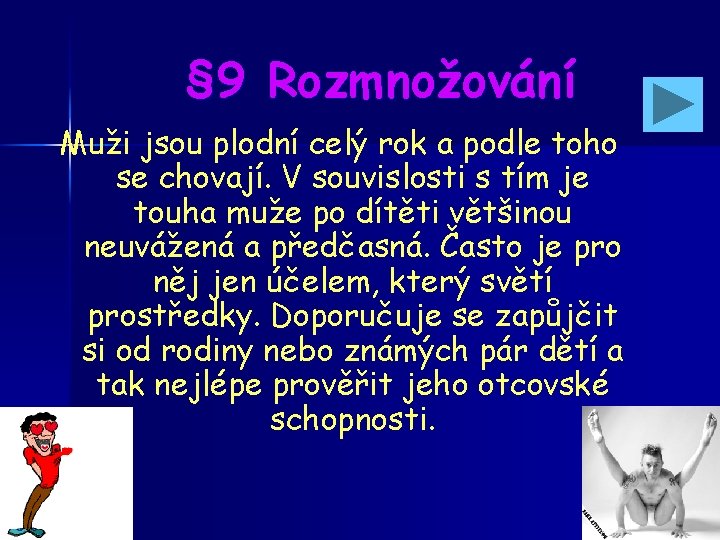 § 9 Rozmnožování Muži jsou plodní celý rok a podle toho se chovají. V