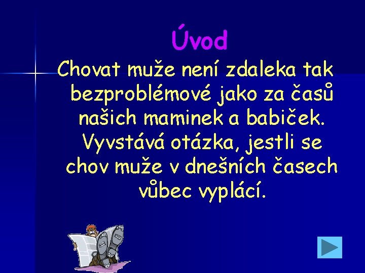  Úvod Chovat muže není zdaleka tak bezproblémové jako za časů našich maminek a