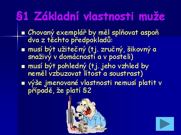 § 1 Základní vlastnosti muže n n Chovaný exemplář by měl splňovat aspoň dva