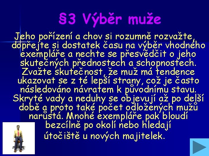 § 3 Výběr muže Jeho pořízení a chov si rozumně rozvažte, dopřejte si dostatek