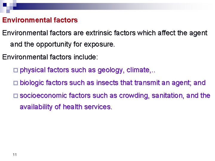 Environmental factors are extrinsic factors which affect the agent and the opportunity for exposure.