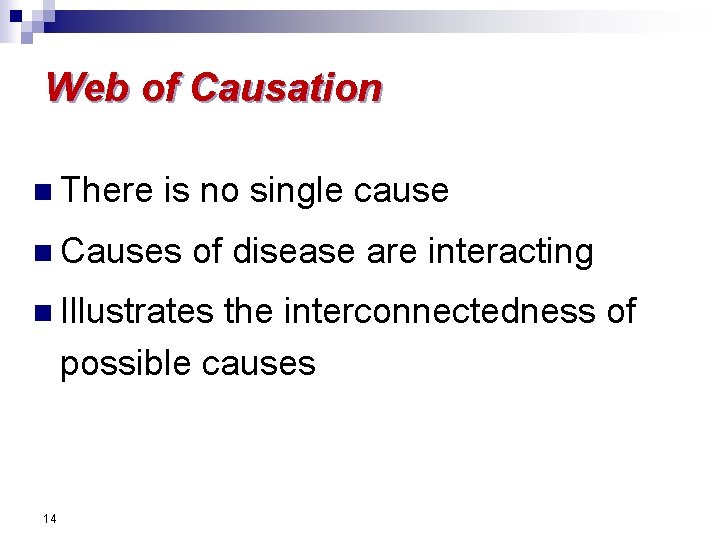 Web of Causation n There is no single cause n Causes of disease are