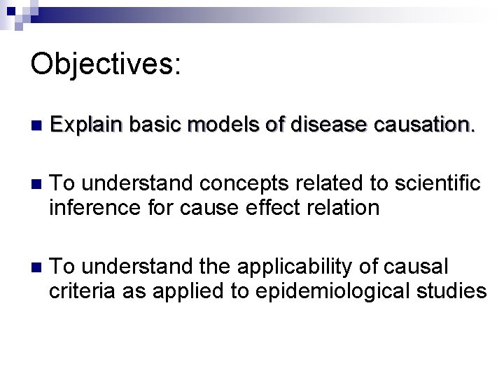 Objectives: n Explain basic models of disease causation. n To understand concepts related to