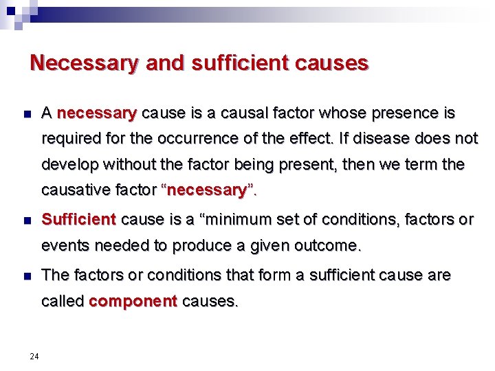 Necessary and sufficient causes n A necessary cause is a causal factor whose presence