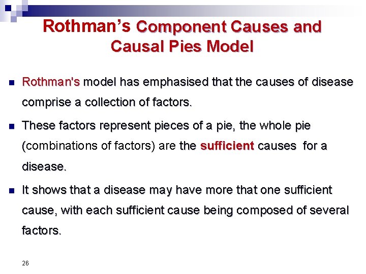 Rothman’s Component Causes and Causal Pies Model n Rothman's model has emphasised that the